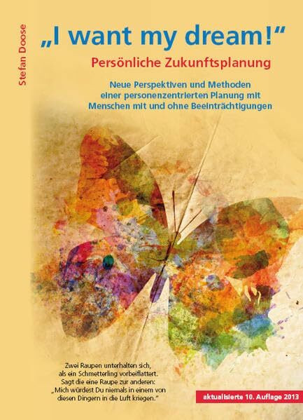 I want my dream: Persönliche Zukunftsplanung Neue Perspektiven und Methoden einer personenzentrierten Planung mit Menschen mit und ohne Beeinträchtigungen