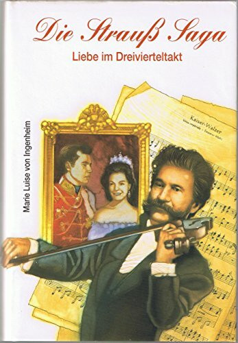 Die Strauß Saga. Liebe im Dreivierteltakt