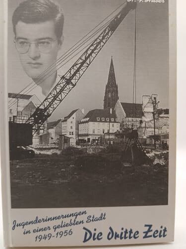 Die dritte Zeit. Jugenerinnerungen in einer geliebten Stadt. Freiburg 1947 - 1956,