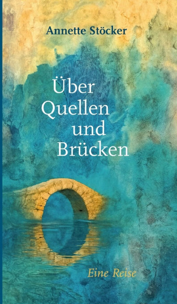 Über Quellen und Brücken: Eine Reise
