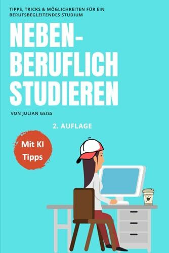 Nebenberuflich Studieren: Tipps, Tricks und Möglichkeiten für ein berufsbegleitendes Studium