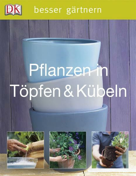 Pflanzen in Töpfen & Kübeln (Besser gärtnern)