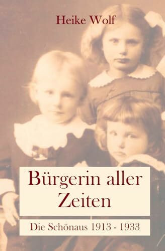 Bürgerin aller Zeiten: Die Schönaus 1913 - 1933