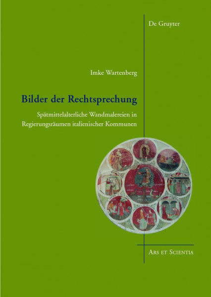 Bilder der Rechtsprechung: Spätmittelalterliche Wandmalereien in Regierungsräumen italienischer Kommunen (Ars et Scientia, 11)