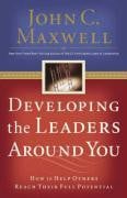 Developing the Leaders Around You: How to Help Others Reach Their Full Potential