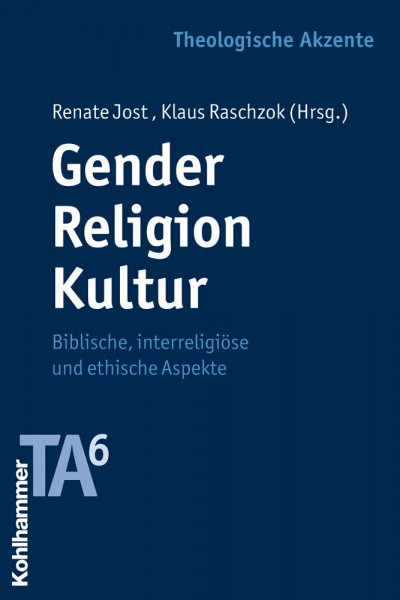 Gender - Religion - Kultur: Biblische, interreligiöse und ethische Aspekte (Theologische Akzente, 6, Band 6)