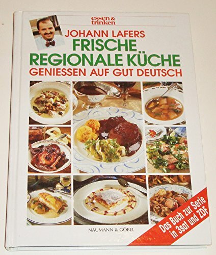 Johann Lafers Frische Regionale Küche. Geniessen auf gut deutsch