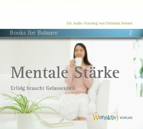 Mentale Stärke. Erfolg braucht Gelassenheit. 2 CDs