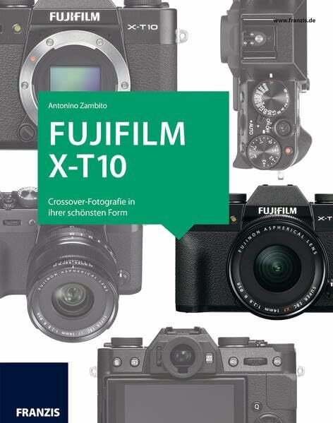 Das Kamerabuch Fujifilm X-T10: Crossover-Fotografie in ihrer schönsten Form