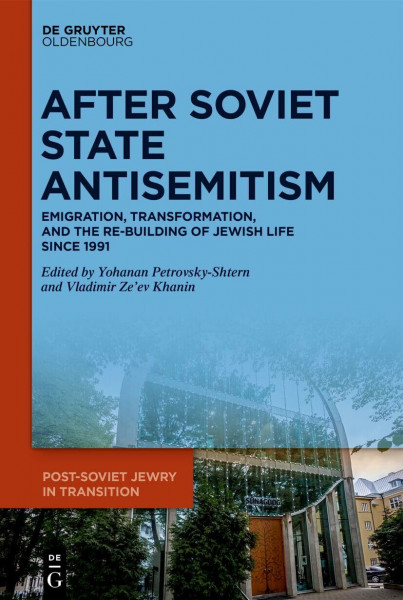 After Soviet State Antisemitism: Emigration, Transformation, and the Re-Building of Jewish Life Since 1991 (Post-Soviet Jewry in Transition, 2)