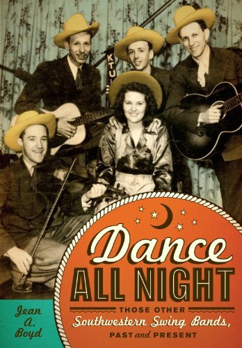 Dance All Night: Those Other Southwestern Swing Bands, Past and Present (Grover E. Murray Studies in the American Southwest)