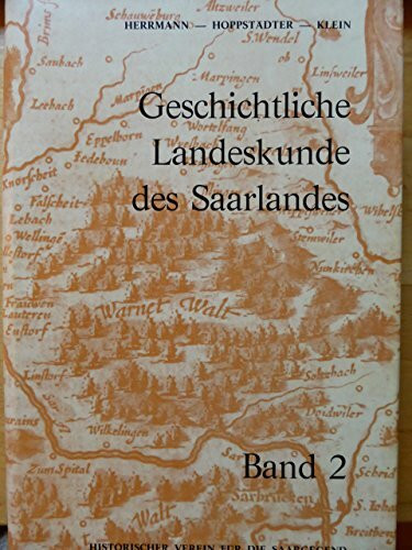 Geschichtliche Landeskunde des Saarlandes: Von der fränkischen Landnahme bis zum Ausbruch der Französischen Revolution (Mitteilungen des Historischen Vereins für die Saargegend e.V.)