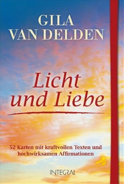 Licht und Liebe: 52 Karten mit kraftvollen Texten und hochwirksamen Affirmationen