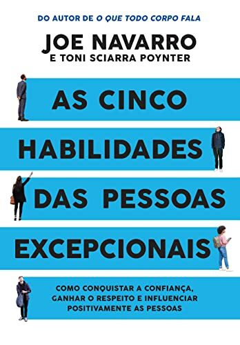 As cinco habilidades das pessoas excepcionais. Como conquistar a confianca. ganhar o respeito e influenciar positivamente as pessoas (Em Portugues do Brasil)