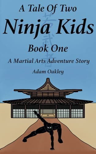 A Tale Of Two Ninja Kids - Book 1 - A Martial Arts Adventure Story