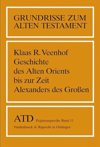 Grundrisse zum Alten Testament, Bd.11, Geschichte des Alten Orients bis zur Zeit Alexanders des Großen: Ubersetzt Von Helga Weippert (Grundrisse zum ... Testament Deutsch, Ergänzungsreihe, Band 11)