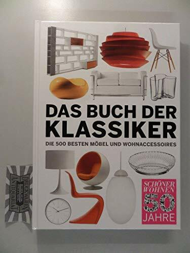 Schöner Wohnen - Das Buch der Klassiker: Die 500 besten Möbel und Wohnacessoires. Hrsg. Schöner Wohnen