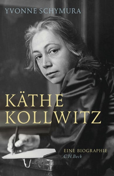 Käthe Kollwitz: Die Liebe, der Krieg und die Kunst. Eine Biographie