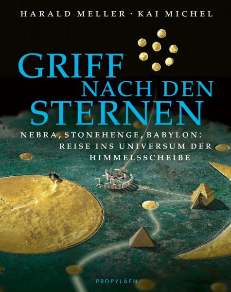 Griff nach den Sternen: Nebra, Stonehenge, Babylon: Reise ins Universum der Himmelsscheibe | Auf der Spur sagenhafter Reiche, Könige und Sterndeuter