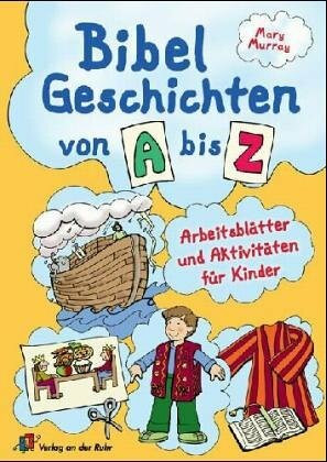 Bibelgeschichten von A bis Z: Arbeitsblätter und Aktivitäten für Kinder: Arbeitsblätter und Aktivitäten für Kinder. Für Schule und Kindergruppen