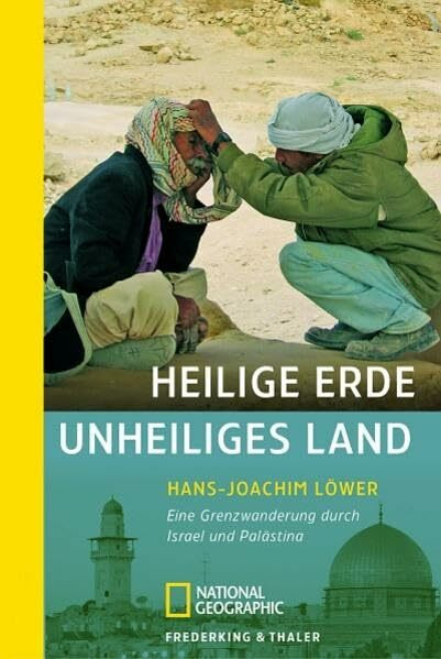 Heilige Erde, unheiliges Land: Eine Grenzwanderung durch Israel und Palästina (National Geographic Taschenbuch, Band 40271)
