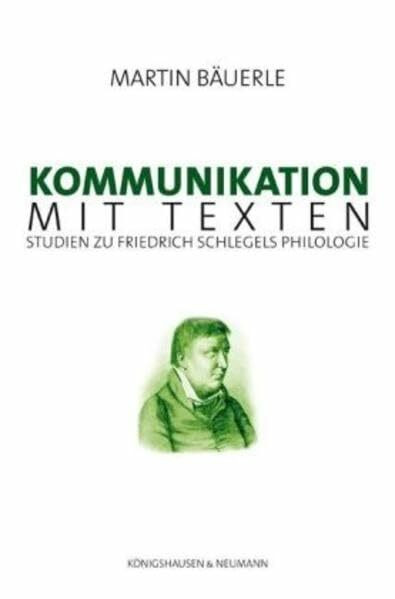 Kommunikation mit Texten: Studien zur Friedrich Schlegels Philologie (Epistemata - Würzburger wissenschaftliche Schriften. Reihe Literaturwissenschaft)
