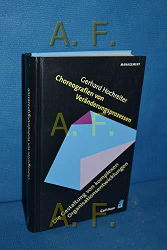 Choreografien von Veränderungsprozessen: Die Gestaltung von komplexen Organisationsentwicklungen