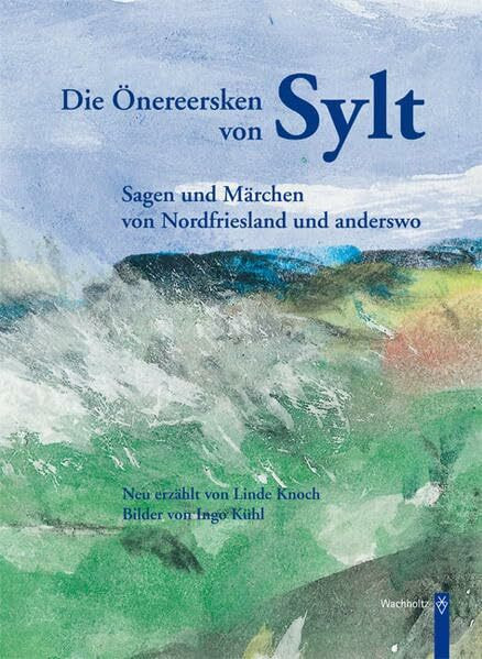 Die Önereersken von Sylt: Sagen und Märchen von Nordfriesland und anderswo