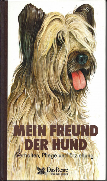 Mein Freund - Der Hund: Verhalten, Pflege und Erziehung. Vorstellung von 150 Rassestandards