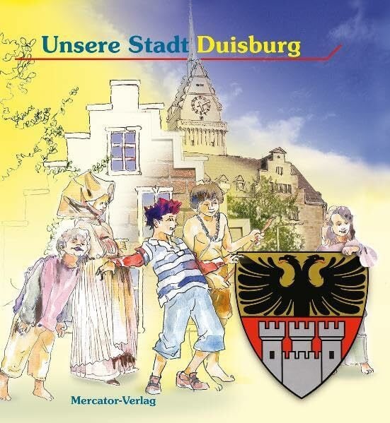 Unsere Stadt Duisburg: Hrsg. v. d. Bürgerstiftung Duisburg, proDuisburg und Stadt Duisburg