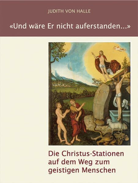 Und wäre Er nicht auferstanden ...: Die Christus-Stationen auf dem Weg zum geistigen Menschen