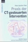 Praxis der CT-gesteuerten Intervention: Handbuch für die ärztliche Weiterbildung und MTAR