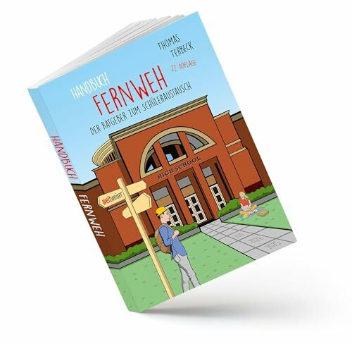 Handbuch Fernweh. Der Ratgeber zum Schüleraustausch: Mit übersichtlichen Preis-Leistungs-Tabellen von High-School-Programmen für 20 Gastländer