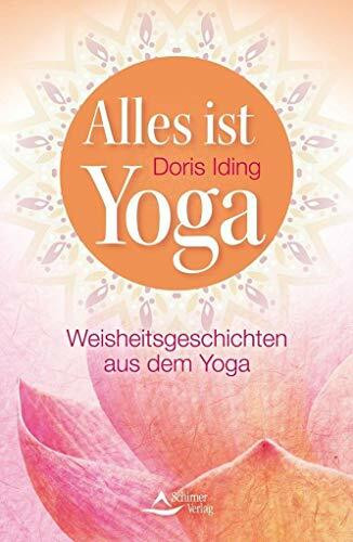 Alles ist Yoga: Weisheitsgeschichten aus dem Yoga