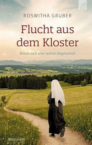 Flucht aus dem Kloster: Roman. Inspiriert von Lebensgeschichten aus der guten alten Zeit: Eine junge Novizin im Kloster, ihre Berufung, die Liebe und der Sinn des Lebens. Was ist Gottes Plan für sie?