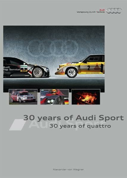 30 years of Audi Sport - 30 years of quattro: 30 years of quattro. Hrsg.: AUDI AG