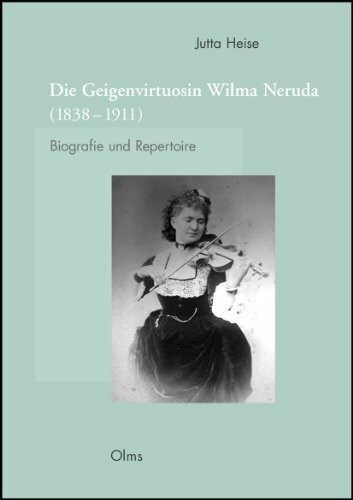 Die Geigenvirtuosin Wilma Neruda (1838-1911): Biografie und Repertoire. Mit einem Anhang: Edition des Reisetagebuches der Tournee nach Südafrika (1895). (Studien und Materialien zur Musikwissenschaft)