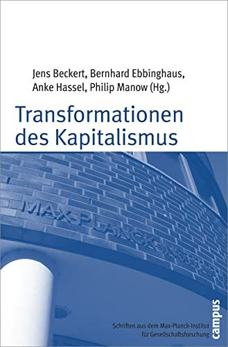 Transformationen des Kapitalismus: Festschrift für Wolfgang Streeck zum sechzigsten Geburtstag (Schriften aus dem MPI für Gesellschaftsforschung, 57)