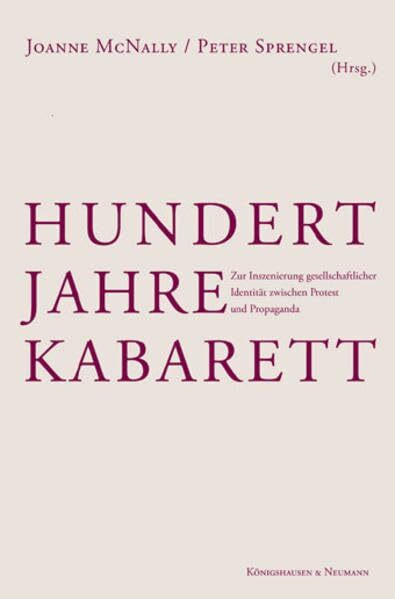 Hundert Jahre Kabarett: Zur Inszenierung gesellschaftlicher Identität: Zur Inszenierung gesellschaftlicher Identität zwischen Protest und Propaganda
