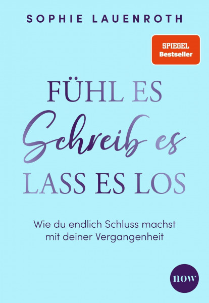 Fühl es, schreib es, lass es los: Wie du endlich Schluss machst mit deiner Vergangenheit
