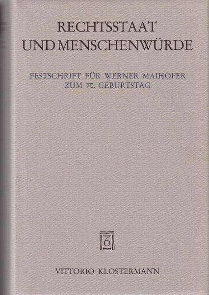 Rechtsstaat und Menschenwürde: Festschrift für Werner Maihofer zum 70. Geburtstag
