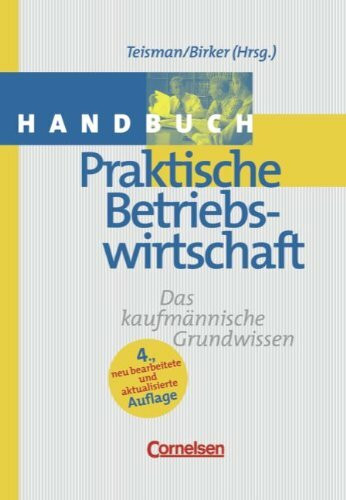 Handbücher Unternehmenspraxis: Handbuch Praktische Betriebswirtschaft: Teisman/Birker. Buch