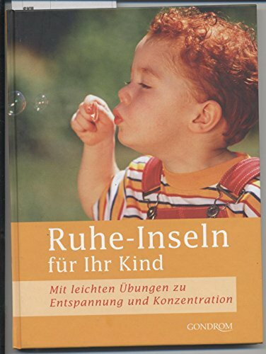 Ruhe-Inseln für Ihr Kind: Mit leichten Übungen zu Entspannung und Konzentration