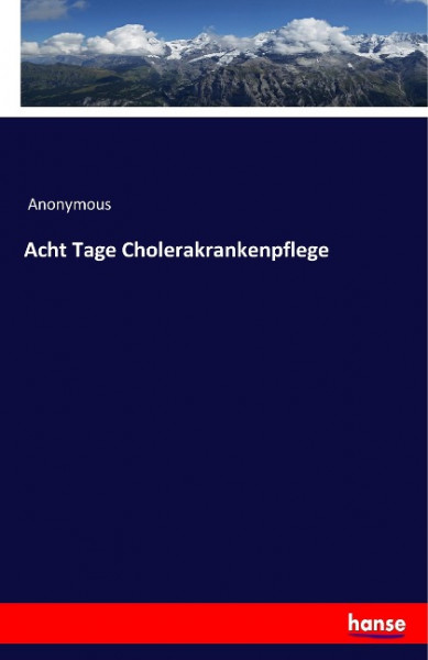 Acht Tage Cholerakrankenpflege