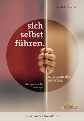 sich selbst führen. und dann die anderen.: Anregungen für Manager