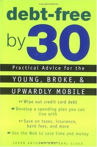 Debt Free by 30: Practical Advice for Young, Broke, & Upwardly Mobile Debt Free by 30: Practical Advice for Young, Broke, & Upwardly Mobile