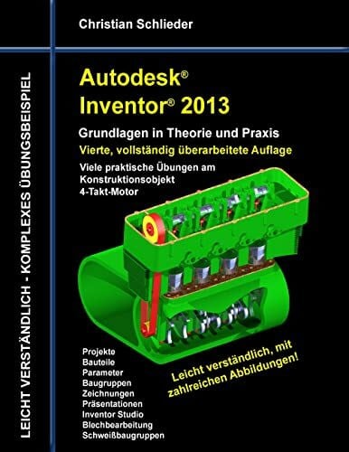 Autodesk Inventor 2013 - Grundlagen in Theorie und Praxis: Viele praktische Übungen am Konstruktionsobjekt 4-Takt-Motor
