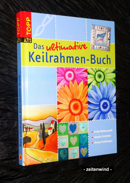 Das ultimative Keilrahmen-Buch: Unglaublich viele Keilrahmen-Ideen phänomenal günstig! (Topp art)