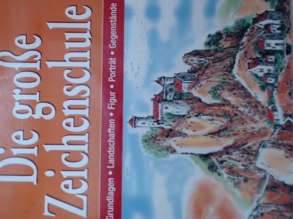 Die große Zeichenschule. Grundlagen - Landschaften - Figur - Porträt - Gegenstände.