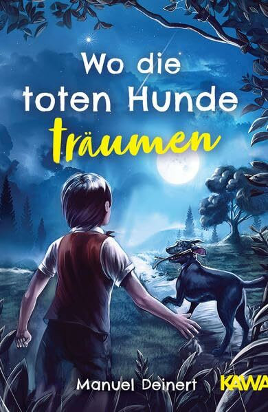 Wo die toten Hunde träumen: Eine Zeit des Lebens … und eine Zeit des Abschieds. Ein tierischer Freundschaftsroman (für Kinder von 9-12 Jahren)